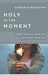 Holy in the Moment by Virginia B. Harrington