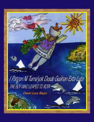 I Patgon ni Tuma'yok Desde Guahan Esta Luta: The Boy Who Leaped to Rota (Paperback)