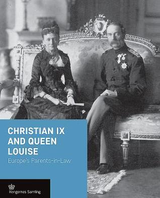 Christian IX and Queen Louise: Europe's Parents-in-Law (Crown Series)