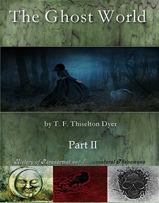 The Ghost World, Part 2: History of Paranormal and Supernatural Phenomena (Kindle Edition)