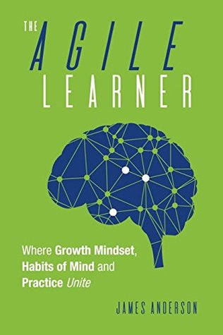 The Agile Learner: Where Growth Mindset, Habits of Mind and Practice Unite (Paperback)