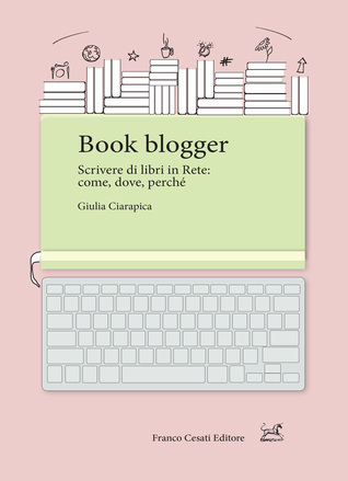 Book blogger. Scrivere di libri in rete: come, dove, perché (Paperback)