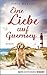 Eine Liebe auf Guernsey: Roman (German Edition)