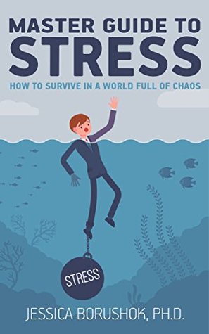 Master Guide To Stress: How To Survive In A World Full Of Chaos (Master Guide To Life Book 1)
