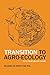 Transition to Agro-Ecology: For a Food Secure World