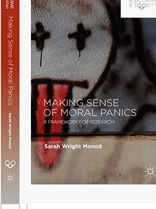 Making Sense of Moral Panics: A Framework for Research (Palgrave Studies in Risk, Crime and Society)