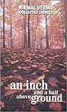 An Inch and a Half Above Ground: Collected Stories