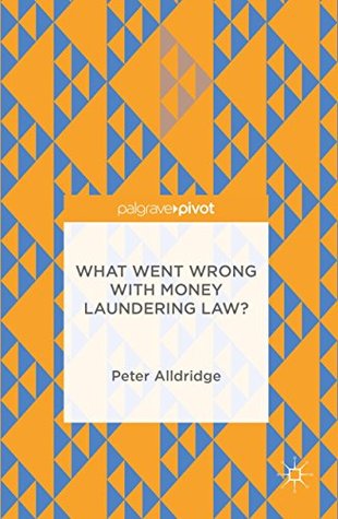 What Went Wrong With Money Laundering Law? (Kindle Edition)