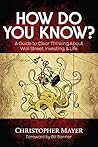 How Do You Know?: A Guide to Clear Thinking About Wall Street, Investing & Life How Do You Know?: A Guide to Clear Thinking About Wall Street, Investing & Life
