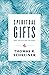 Spiritual Gifts What They Are and Why They Matter by Thomas R. Schreiner