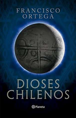 Dioses chilenos (Biblioteca Francisco Ortega) (Spanish Edition)