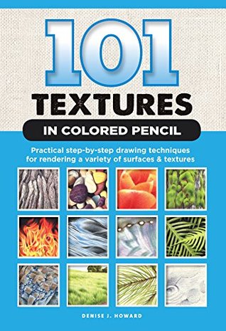 101 Textures in Colored Pencil: Practical Step-by-Step Drawing Techniques for Rendering a Variety of Surfaces & Textures (Kindle Edition)