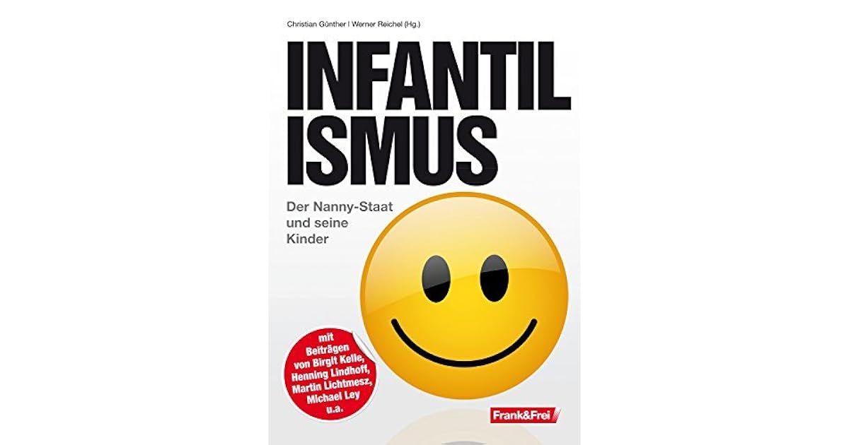 Infantilismus Der NannyStaat und seine Kinder by Birgit Kelle