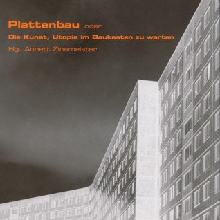 Plattenbau oder die Kunst, Utopie im Baukasten zu warten (Paperback)