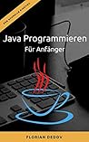 Java Programmieren Für Anfänger: Der schnelle Einstieg (Java Programmieren Lernen - Der schnelle Einstieg 1) (German Edition) Java Programmieren Für Anfänger: Der schnelle Einstieg (Java Programmieren Lernen - Der schnelle Einstieg 1) (German Edition)