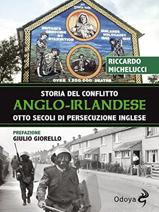 Storia del conflitto anglo-irlandese: Otto secoli di persecuzione inglese (Italian Edition)