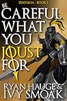 Be Careful What You Joust For (Pentavia, #1)
