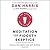 Meditation for Fidgety Skeptics: A 10% Happier How-to Book