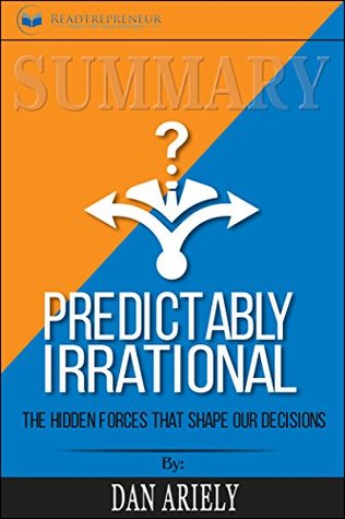 Summary: Predictably Irrational, Revised and Expanded Edition: The Hidden Forces That Shape Our Decisions (Kindle Edition)