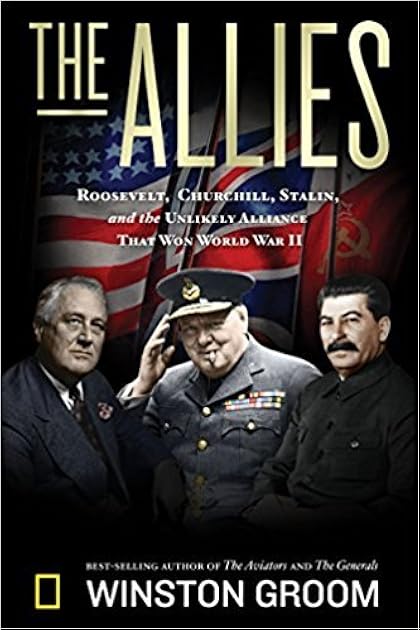 The Allies: Churchill, Roosevelt, Stalin, and the Unlikely Alliance That Won World War II