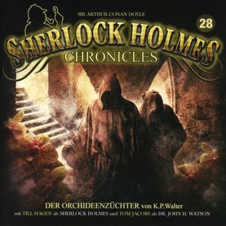 Der Orchideenzüchter (Sherlock Holmes Chronicles #28)