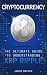 Cryptocurrency: The Ultimate Guide to Understanding XRP Ripple