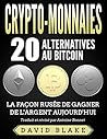 Crypto-Monnaies: 20 Alternatives au Bitcoin en 2018 - La Façon Rusée de Gagner de l'Argent Aujourd'hui (French Edition)