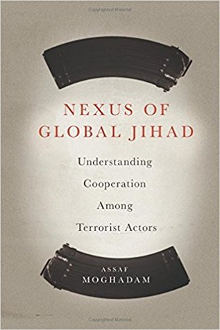 Nexus of Global Jihad: Understanding Cooperation Among Terrorist Actors (Columbia Studies in Terrorism and Irregular Warfare)
