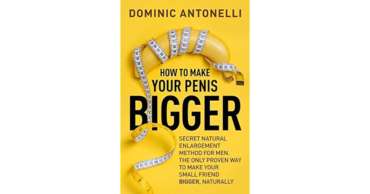 How to Make Your... BIGGER! Secret Natural Enlargement method for Men