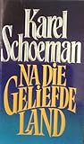Na die geliefde land by Karel Schoeman Na die geliefde land by Karel Schoeman