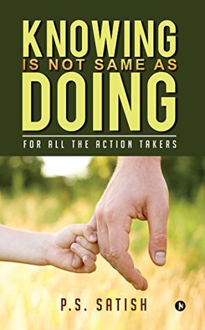 Knowing Is Not Same as Doing : For all the ACTION TAKERS (Kindle Edition)