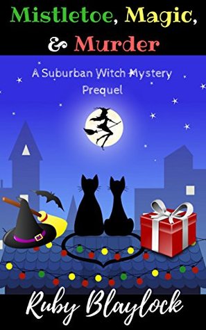 Mistletoe, Magic, & Murder: A Suburban Witch Mystery Prequel Story (Suburban Witch Mysteries Book 1)
