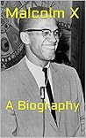 Malcolm X: A Biography Malcolm X: A Biography