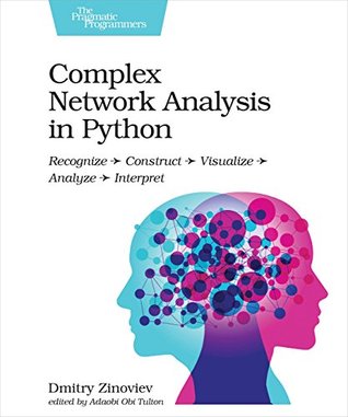Complex Network Analysis in Python: Recognize - Construct - Visualize - Analyze - Interpret (Kindle Edition)