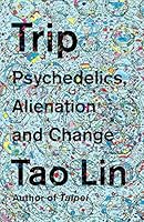 Trip: Psychedelics, Alienation, and Change