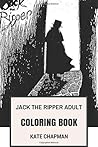 Jack the Ripper Adult Coloring Book: Famous Unidentified Serial Killer and Phantom, Whitechapel Murderer and Pop Icon Inspired Adult Coloring Book