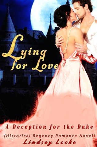 Lying for Love: A Deception for the Duke (Historical Regency Romance Novel)
