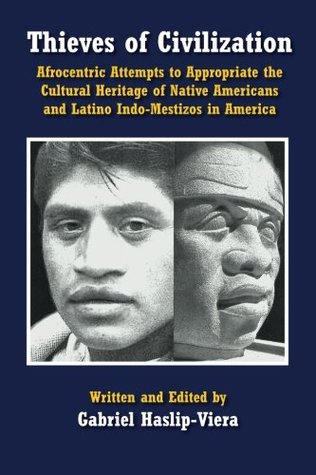 Thieves of Civilization: Afrocentric Attempts to Appropriate the Cultural Heritage of Native Americans and Latino Indo-Mestizos in America (Paperback)