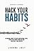 Hack Your Habits by Joanna Jast Hack Your Habits by Joanna Jast