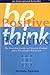 Be Positive, Think Positive by Mridula Agarwal