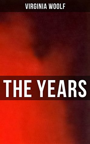 THE YEARS: Enriched edition. A Modernist Family Saga of the Pargiters, Social Change, Memory, and Time from the 1880s to the 1930s