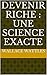 Devenir riche : une science exacte (French Edition)