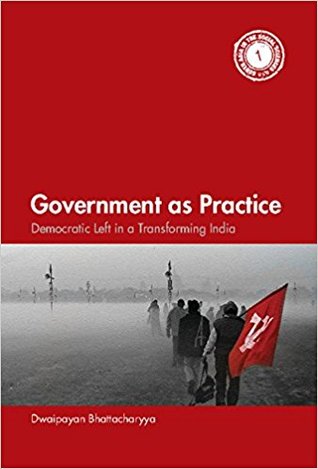Government as Practice: Democratic Left in a Transforming India (South Asia in the Social Sciences)