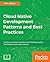 Cloud Native Development Patterns and Best Practices: Practical architectural patterns for building modern, distributed cloud-native systems
