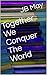Together We Conquer The World by J.B. May