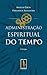 Administração Espiritual do Tempo by Anselm Grün