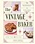 The Vintage Baker: More Than 50 Recipes from Butterscotch Pecan Curls to Sour Cream Jumbles