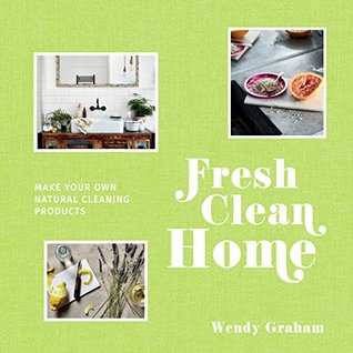 Fresh Clean Home: Make your own natural cleaning products (Kindle Edition)