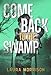 Come Back to the Swamp by Laura Morrison