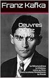 Oeuvres Franz Kafka: La Métamorphose Le Chateau Lettre au Père Dans la colonie Pénitentiaire Le Procès (French Edition) Oeuvres Franz Kafka: La Métamorphose Le Chateau Lettre au Père Dans la colonie Pénitentiaire Le Procès (French Edition)